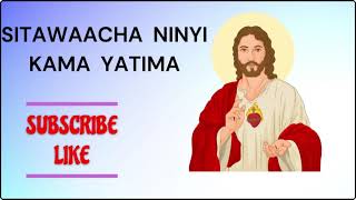 Sitawaacha Kama Yatima  R Kimuya  Lyrics Video [upl. by Eiggem963]