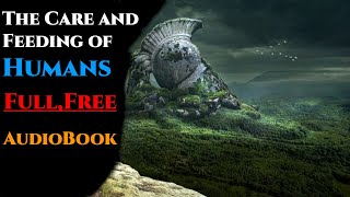 The Care and Feeding of Humans Book 1  New Science Fiction Audiobook [upl. by Nannah]