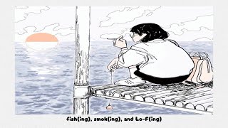 Fishing Smoking and LoFing [upl. by Sethrida]