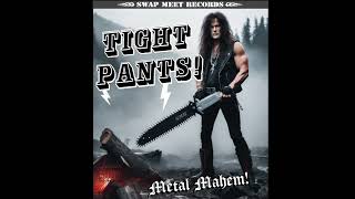 TIGHT PANTS 1990 Heavy Metal Hard Rock Song [upl. by Gilletta]