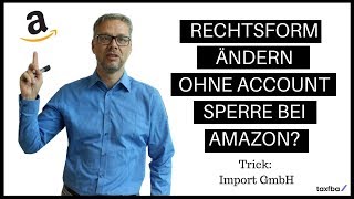 Rechtsform ändern und Sperre bei Amazon verhindern Wie wandel ich mein Verkäuferkonto am besten um [upl. by Finah148]