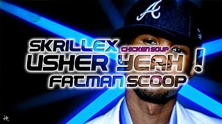 Usher  Yeah x Skrillex  Chicken Soup x Fat Man Scoop [upl. by Nocaed]