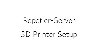 Repetier Server 3D Printer Setup [upl. by Gnanmas129]