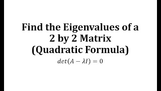 Find the Eigenvalues of a 2 by 2 Matrix Quadratic Formula [upl. by Sainana]