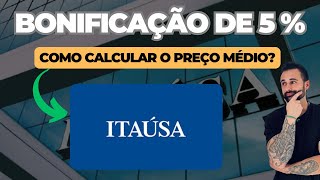 ITAÚSA ITSA4 BONIFICAÇÃO DE 5 VEJA COMO CALCULAR O PREÇO MÉDIO [upl. by Gale]