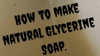 How to make Natural glycerine soap [upl. by Tila]