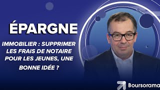 Immobilier  supprimer les frais de notaire pour les jeunes une bonne idée [upl. by Nelyag]