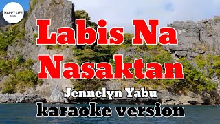 LABIS NA NASAKTAN  Jennelyn Yabu  karaoke version [upl. by Amir]