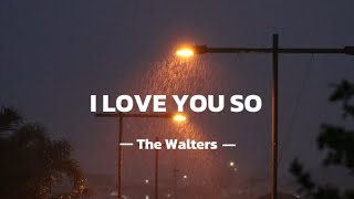 The Walters  I love you so Lyrics [upl. by Sitoeht]