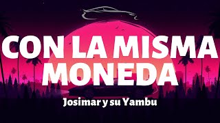 Josimar y su Yambu  Con la Misma Moneda  LetraLyrics [upl. by Aicilet]