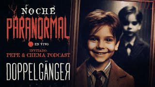 🔴 EL MISTERIO DE LOS DOPPELGÄNGER  Invitado pepeychemapodcast  NOCHEPARANORMAL 101 🔴 [upl. by Naesad]