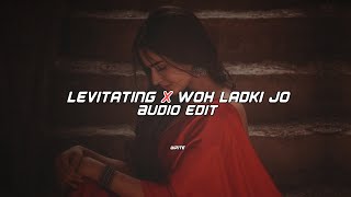 levitating x woh ladki jo  edit audio [upl. by Aneela949]