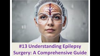 13 Understanding Epilepsy Surgery A Comprehensive Guide [upl. by Worsham768]