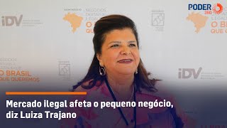 Mercado ilegal afeta o pequeno negócio diz Luiza Trajano [upl. by Akire]