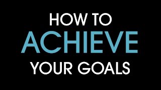 How to achieve your goals [upl. by Eletnahc836]