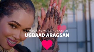 UGBAAD ARAGSAN  DHAKHSO IYO NABAD IGU KAALAY  OFFICIAL VIDEO 2023 [upl. by Llaccm352]