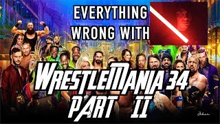 Everything Wrong With WWE WrestleMania 34 Part 2 [upl. by Aldos329]