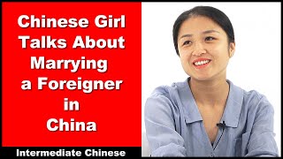 Chinese Girl Talks About Marrying a Foreigner in China  Intermediate Chinese  Chinese Conversation [upl. by Hortensia]