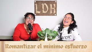 Episodio 17  Romantizar el mínimo esfuerzo [upl. by Gloriane362]