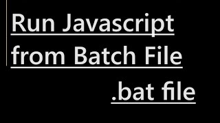 How to run Javascript from Batch File [upl. by Nessy]