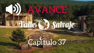 Capítulo 37 “Valle Salvaje” AVANCE [upl. by Cesya]