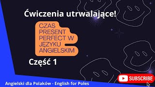 Czas Present Perfect w języku angielskim ćwiczenia utrwalające Sprawdź się Część 1 [upl. by Cinimmod285]