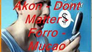 Akon  Dont Matter  Forro  Mucao [upl. by Neely920]