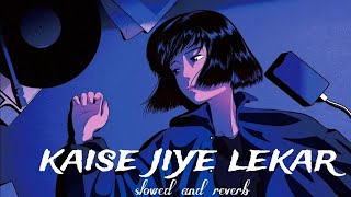 kaise jiye lekar❤️‍🩹slowed and reverb breakup💔 [upl. by Ranitta24]