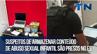 Suspeitos de armazenar conteúdo de abuso sexual infantil são presos no ES [upl. by Enomaj]