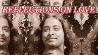 Reflections on Love Paramhansa Yogananda [upl. by Aldercy]