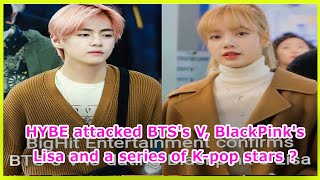 HYBE attacked BTSs V BlackPinks Lisa and a series of K pop stars and then let the idols suffer cy [upl. by Kenimod954]