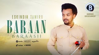 BARAAN BARAASII Oromo Music by Eskindir Tamiru [upl. by Ruddy40]