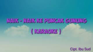 NAIK NAIK KE PUNCAK GUNUNG  KARAOKE [upl. by Titus]