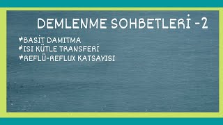 DEMLENME SOHBETLERİ2 BASİT DAMITMA  ISIKÜTLE TRANSFERİ  REFLÜREFLUX KATSAYISI [upl. by Norahs500]