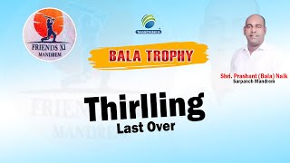 Thirlling last over  Siddhivinayak Mandrem vs Mandrem Boys  Bala Trophy 2024 [upl. by Tnek]