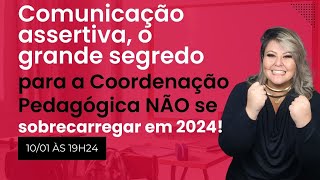 Comunicação assertiva o grande segredo para a Coordenação Pedagógica NÃO se sobrecarregar em 2024 [upl. by Ttennaj]