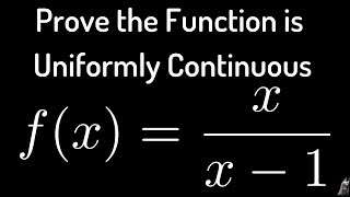 Advanced Calculus Uniform Continuity Proof fx  xx  1 on 2 infinity [upl. by Hull]