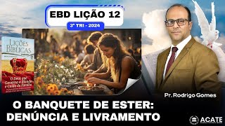 EBD Lição 12 Adultos  O Banquete de Ester Denúncia e Livramento  3º Tri 2024 [upl. by Mitchell]