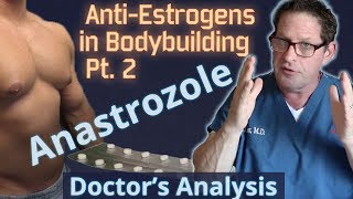 AntiEstrogens in Bodybuilding Pt 2  Anastrozole  Doctors Analysis of Side Effects amp Properties [upl. by Monteria]