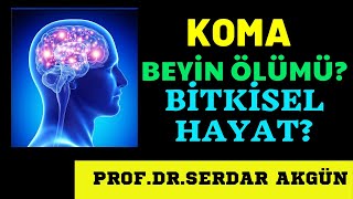 Koma Bitkisel Hayat ve Beyin Ölümü Sağlık  Videolar ProfDrSerdar Akgün [upl. by Annad926]