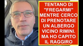 TENTANO DI quotFREGARMIquot MENTRE CERCO DI PRENOTARE UN ALBERGO VICINO RIMINI MA HO CAPITO IL RAGGIRO [upl. by Adnawed]