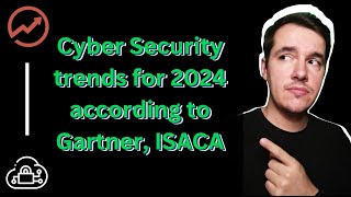 Cyber Security trends for 2024 according to Gartner ISACA and more [upl. by Neehahs745]