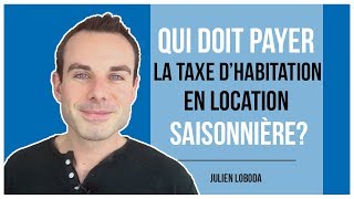 Qui paye la taxe dhabitation en location saisonnière [upl. by Sylvester717]