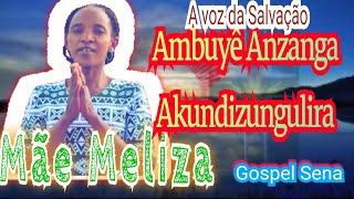 Mãe Meliza  Ambuyê Anzanga Akundizungulira🙏 GOSPEL SENAmp3 [upl. by Okihcim]