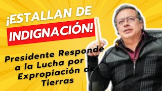 ¡Estallan de Indignación Presidente Responde a la Lucha por la Expropiación de Tierras [upl. by Dragone219]