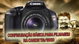 CANON T3i600D  CONFIGURAÇÃO BÁSICA PARA FILMAGEM  CASTELLANI PRODUÇÕES [upl. by Savil]