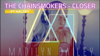 Madilyn Bailey  The Chainsmokers  Closer ft Halsey Lyrics Showroom Partners EntMadilynBailey [upl. by Thackeray]