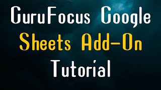 GuruFocus Google Sheets AddOn Tutorial Installation Use and Templates [upl. by Emanuele]