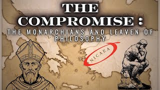 The Compromise  The Monarchians and leaven of Philosophy [upl. by Aicssej]