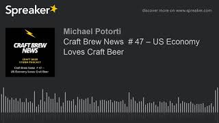 Craft Brew News  47 – US Economy Loves Craft Beer [upl. by Rodablas]